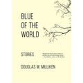 Blue of the World: Stories