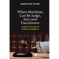 When Machines Can Be Judge, Jury, and Executioner: Justice in the Age of Artificial Intelligence