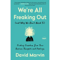 We're All Freaking Out (and Why We Don't Need To): Finding Freedom from Your Anxious Thoughts and Feelings