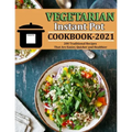 Vegetarian Instant Pot Cookbook 2021: 200 Traditional Recipes That Are Easier, Quicker and Healthier