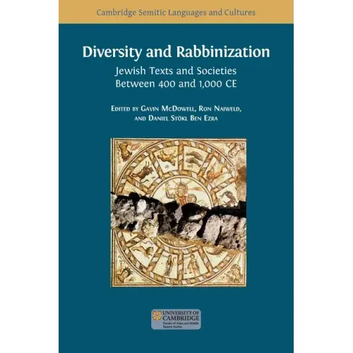 Diversity and Rabbinization: Jewish Texts and Societies between 400 and 1000 CE