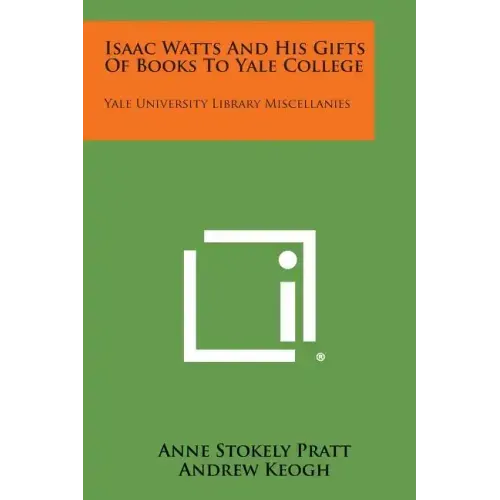 Isaac Watts and His Gifts of Books to Yale College: Yale University Library Miscellanies