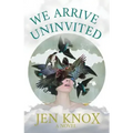 We Arrive Uninvited