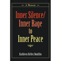 Inner Silence/Inner Rage to Inner Peace: A Memoir