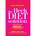 The Beck Diet Solution: Train Your Brain to Think Like a Thin Person