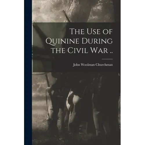The Use of Quinine During the Civil War ..