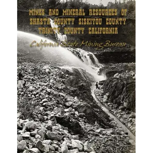 Mines and Mineral Resources of Shasta County, Siskiyou County, Trinity County: California