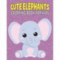 Cute Elephants Coloring Book For Kids: 50 Baby Elephants Coloring Pages
