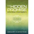 The Hidden Promise, Honoring Your Parents: A Christian perspective on how, why and when to honor your parents