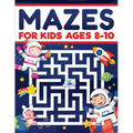 Mazes for Kids Ages 8-10: Mazes Activity Book: Fun Challenging Mazes to Exercise your Brain and Learn Problem-Solving Skills! Mazes, Puzzles Workbook
