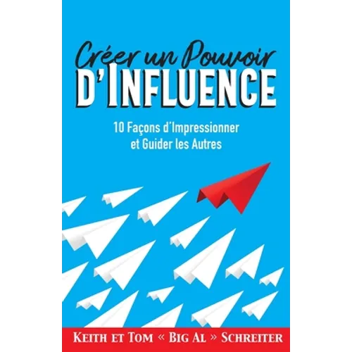 Créer un Pouvoir d'Influence: 10 Façons d'Impressionner et Guider les Autres