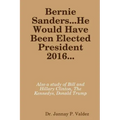 Bernie Sanders...He Would Have Been Elected President 2016