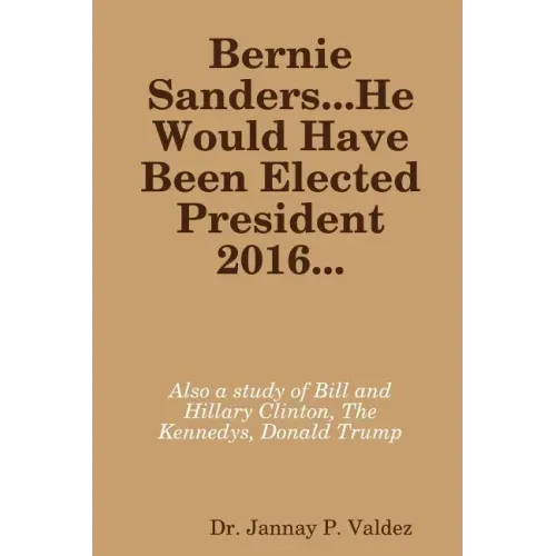 Bernie Sanders...He Would Have Been Elected President 2016