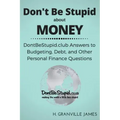 Don't Be Stupid about Money: DontBeStupid.club Answers to Budgeting, Debt, and Other Personal Finance Questions