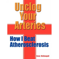 Unclog Your Arteries: How I Beat Atherosclerosis
