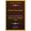 Domestic Homeopathy: Or Rules for the Domestic Treatment of the Maladies of Infants, Children, and Adults (1848)