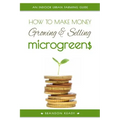 How to Make Money Growing and Selling Microgreens: An Indoor Urban Farming Guide