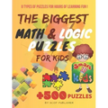 The Biggest Math & Logic Puzzles for Kids: Fun brain games, Brain Teasers and Logic Puzzles for Smart Kids, +500 Puzzles: BRIDGES, MATCHSTICKS, MATHRI