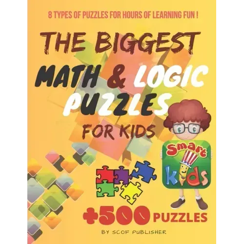 The Biggest Math & Logic Puzzles for Kids: Fun brain games, Brain Teasers and Logic Puzzles for Smart Kids, +500 Puzzles: BRIDGES, MATCHSTICKS, MATHRI