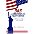 365 Motivational Quote Book: Daily Inspirational Quotes Of US Presidents