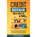 Credit Repair Secrets: Increase Your Credits Score in 30 Days Legally with Secret Technique. 609 Letters Templates Included. Repair Your Negative Prof