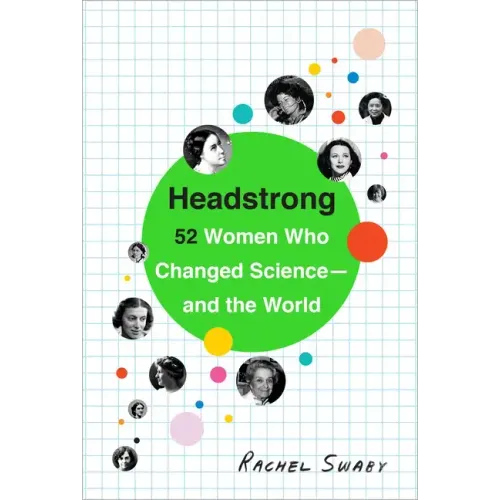 Headstrong: 52 Women Who Changed Science-And the World