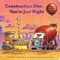Construction Site: You're Just Right: A Valentine Lift-The-Flap Book