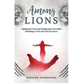 Among Lions: Fighting for Faith and Finding your Rest while Parenting a Child with Mental Illness