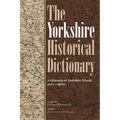 The Yorkshire Historical Dictionary: A Glossary of Yorkshire Words, 1120-C.1900 [2 Volume Set]