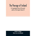 The Peerage of Ireland: Or, A genealogical history of the present nobility of that kingdom (Volume IV)