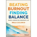 Beating Burnout, Finding Balance: The #1 Award Winner: Mindful Lessons for a Meaningful Life