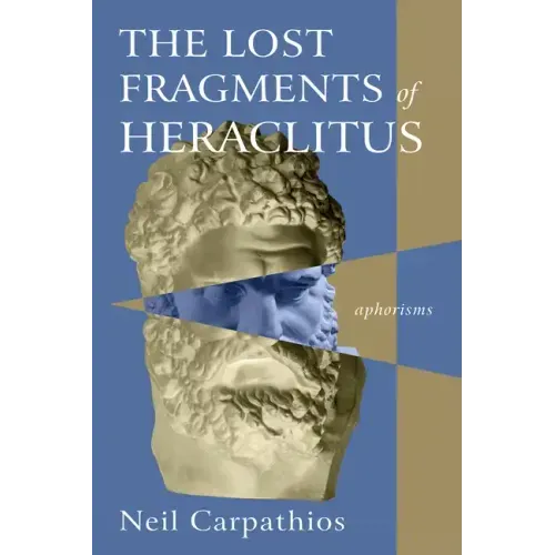 The Lost Fragments of Heraclitus: Aphorisms