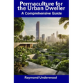 Permaculture for the Urban Dweller: A Comprehensive Guide
