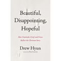 Beautiful, Disappointing, Hopeful: How Gratitude, Grief, and Grace Reflect the Christian Story