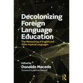 Decolonizing Foreign Language Education: The Misteaching of English and Other Colonial Languages