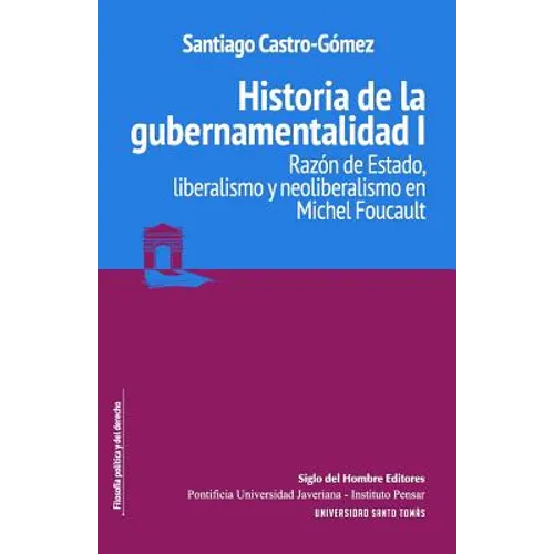 Historia de la gubernamentalidad I: Razón de Estado, liberalismo y neoliberalismo en Michel Foucault