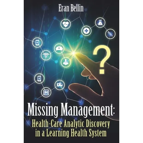 Missing Management - Healthcare Analytic discovery in a Learning Health System: (Black and White Version) - Paperback