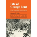 Life of George Bent: Written from His Letters