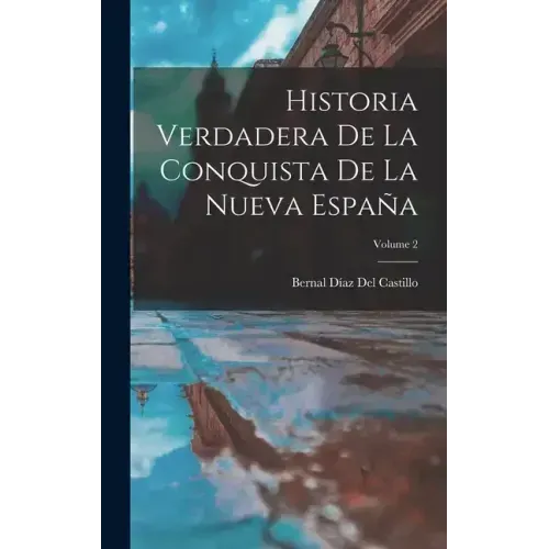 Historia Verdadera De La Conquista De La Nueva España; Volume 2