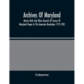 Archives Of Maryland; Muster Rolls And Other Records Of Service Of Maryland Troops In The American Revolution 1775-1783