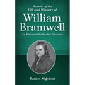 Memoir of the Life and Ministry of William Bramwell: An Itinerant Methodist Preacher
