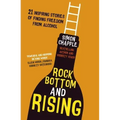 Rock Bottom and Rising: 21 Inspiring Stories of Finding Freedom from Alcohol
