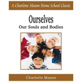 Ourselves, Our Souls and Bodies: Charlotte Mason Homeschooling Series, Vol. 4