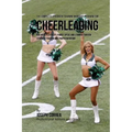 The Complete Strength Training Workout Program for Cheerleading: Add more flexibility, power, speed, and stamina through strength training and proper