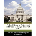 Federal Reserve Policy and Inflation and High Interest Rates