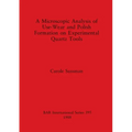 A Microscopic Analysis of Use-Wear and Polish Formation on Experimental Quartz Tools