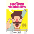 101 Shower Thoughts: Funny Thoughts and Deep Ideas Guaranteed to Make You Laugh and Say Why Didn't I Think of That?