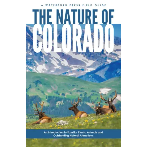 Nature of Colorado: An Introduction to Familiar Plants, Animals and Outstanding Natural Attractions