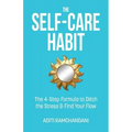 The Self-Care Habit: The 4-step Formula to Ditch the Stress and Find Your Flow