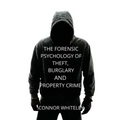 The Forensic Psychology of Theft, Burglary and Property Crime